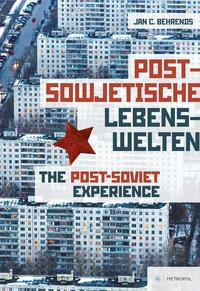 Postsowjetische Lebenswelten The Post-Soviet Experience. Society and Everyday Life after Communism