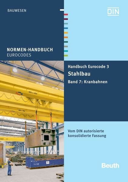 Handbuch Eurocode 3 - Stahlbau: Band 7: Kranbahnen Vom DIN autorisierte konsolidierte Fassung (Normen-Handbuch)