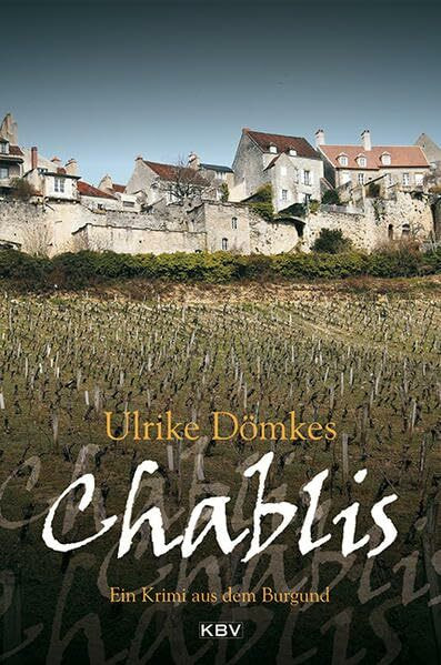 Chablis: Ein Krimi aus dem Burgund (Marlene Roth & Claudio Manera)