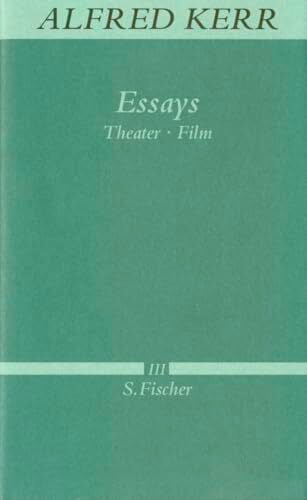 Essays: Theater - Film (Alfred Kerr, Werke in Einzelbänden, Band 3) Essays: Theater - Film (Alfred Kerr, Werke in Einzelbänden, Band 3)