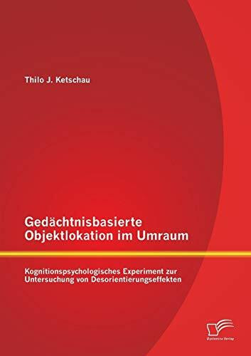Gedächtnisbasierte Objektlokation im Umraum: Kognitionspsychologisches Experiment zur Untersuchung von Desorientierungseffekten