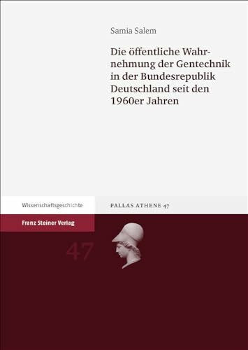 Die öffentliche Wahrnehmung der Gentechnik in der Bundesrepublik Deutschland seit den 1960er Jahren: Diss. (Pallas Athene)