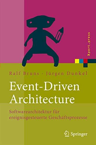 Event-Driven Architecture: Softwarearchitektur für ereignisgesteuerte Geschäftsprozesse (Xpert.press)
