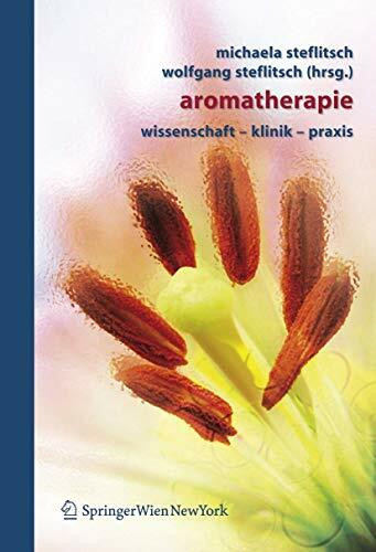 Aromatherapie: Wissenschaft - Klinik - Praxis