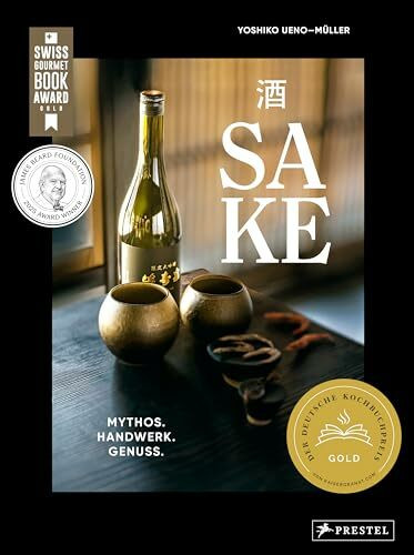 Sake: Mythos – Handwerk – Genuss - Alles über Japans Nationalgetränk: Produktion, Brauereien, Aromen, Trinkkultur, Food Pairing uvm. - Auszeichnungen: ... Book Award 2025 GOLD / James Beard Award 2025