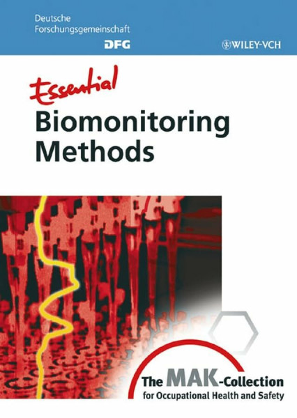 Essential Biomonitoring Methods: from The MAK-Collection for Occupational Health and Safety (DFG-Publikationen)