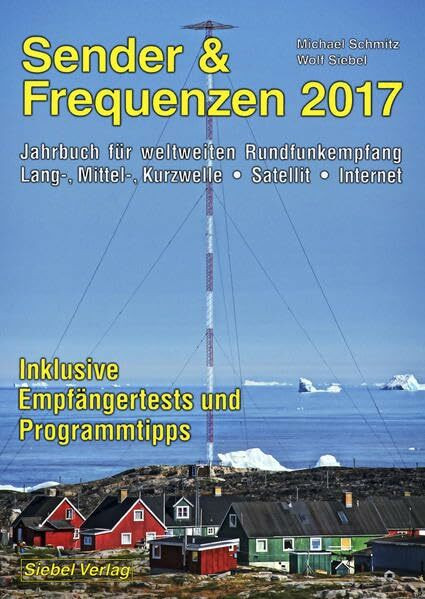 Sender & Frequenzen 2017: Jahrbuch für weltweiten Rundfunkempfang
