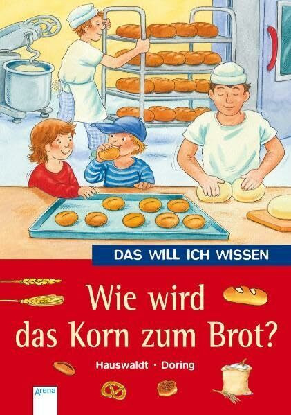 Wie wird das Korn zum Brot? (Das will ich wissen)