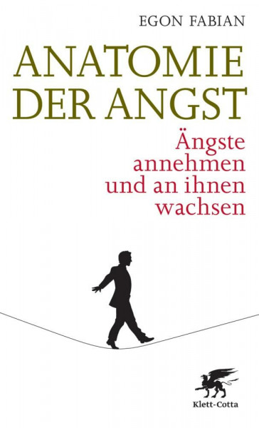 Anatomie der Angst: Ängste annehmen und an ihnen wachsen