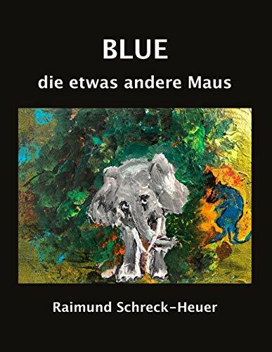 Blue, die etwas andere Maus Blue, die etwas andere Maus