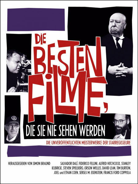 Die besten Filme, die Sie nie sehen werden: Die unveröffentlichten Meisterwerke der Starregisseure, ausgewählt von 15 internationalen Autoren.