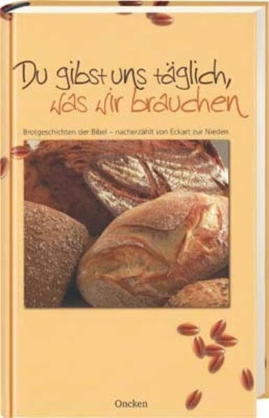 Du gibst uns täglich, was wir brauchen - Buch: Brotgeschichten der Bibel - nacherzählt von Ekchart zur Nieden