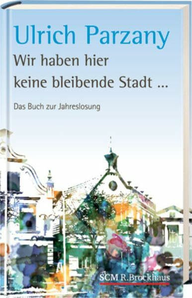 Wir haben hier keine bleibende Stadt: Das Buch zur Jahreslosung