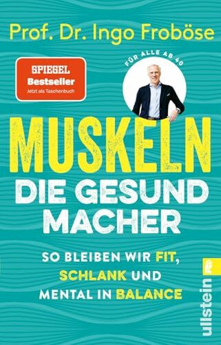 Muskeln – die Gesundmacher: So bleiben wir fit, schlank und mental in Balance | Positiver Einfluss auf Körper und Psyche: Der Bestseller von Deutschlands Sportwissenschaftler Nr.1