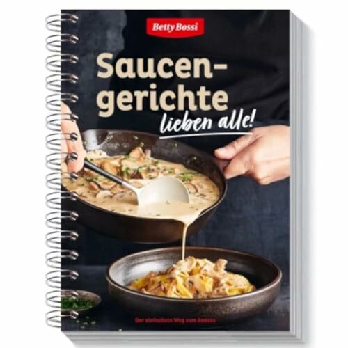 Betty Bossi - Saucengerichte, Kochbuch mit Abwechslungsreichen Rezepten für Saucen und Dips Saucengerichte mit Pasta Fleisch- und Gemüsegerichte Rezeptideen