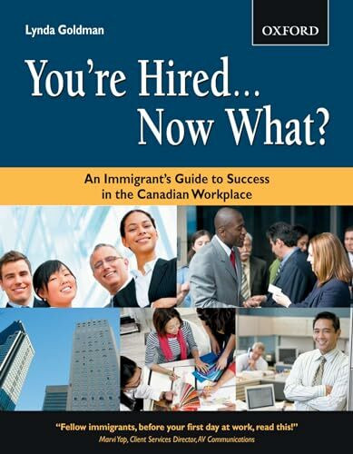 You're Hired...Now What?: An Immigrant's Guide to Success in the Canadian Workplace (Canadian Newcomer Series)
