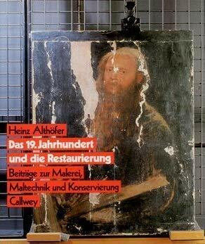 Das 19. Jahrhundert und die Restaurierung: Beiträge zur Malerei, Maltechnik und Konservierung