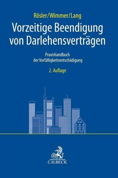 Vorzeitige Beendigung von Darlehensverträgen: Praxishandbuch der Vorfälligkeitsentschädigung (C.H. Beck Bankrecht)