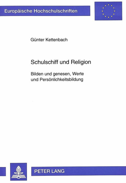 Schulschiff und Religion: Bilden und genesen, Werte und Persönlichkeitsbildung (Europäische Hochschulschriften / European University Studies / ... 23: Theology / Série 23: Théologie, Band 596)