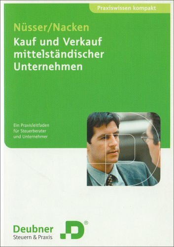 Kauf und Verkauf mittelständischer Unternehmen: Praxisleitfaden für Steuerberater und Unternehmer