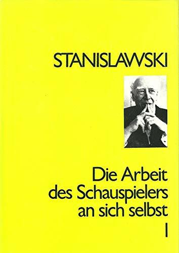 Die Arbeit des Schauspielers an sich selbst. Tagebuch eines Schülers, Teil 1: Die Arbeit an sich selbst im schöpferischen Prozess des Erlebens