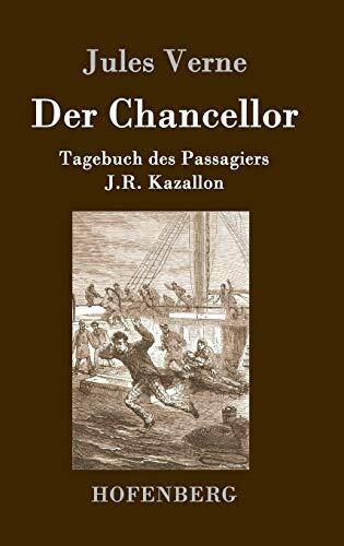 Der Chancellor: Tagebuch des Passagiers J.R. Kazallon Der Chancellor: Tagebuch des Passagiers J.R. Kazallon
