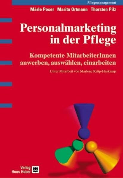 Personalmarketing in der Pflege: Kompetente MitarbeiterInnen anwerben, auswählen, anleiten