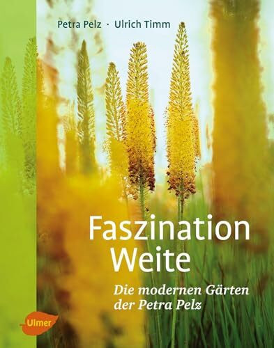 Faszination Weite: Die modernen Gärten der Petra Pelz