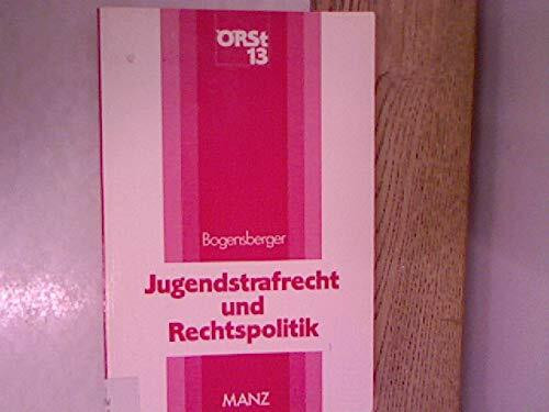 Jugendstrafrecht und Rechtspolitik: Eine rechts- und sozialwissenschaftliche Studie zur Genese des österreichischen Jugendgerichtsgesetzes (Österreichische Rechtswissenschaftliche Studien (ÖRSt))
