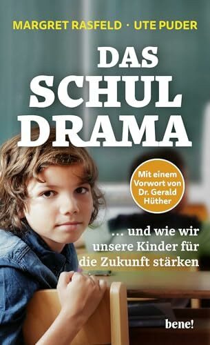 Das Schul-Drama: ... und wie wir unsere Kinder für die Zukunft stärken | Mit einem Vorwort von Dr. Gerald Hüther