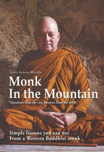 Monk in the Mountain: Questions from the City, Answers from the Forest: Simple Lessons You Can Use from a Western Buddhist Monk