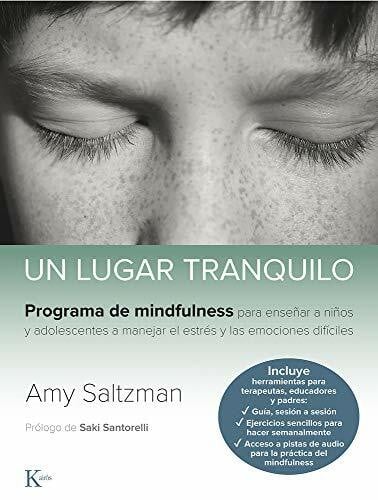 Un lugar tranquilo: Programa de mindfulness para enseñar a niños y adolescentes a manejar el estrés y las emociones difíciles (Psicología)