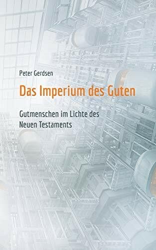 Das Imperium des Guten: Gutmenschen im Lichte des Neuen Testaments