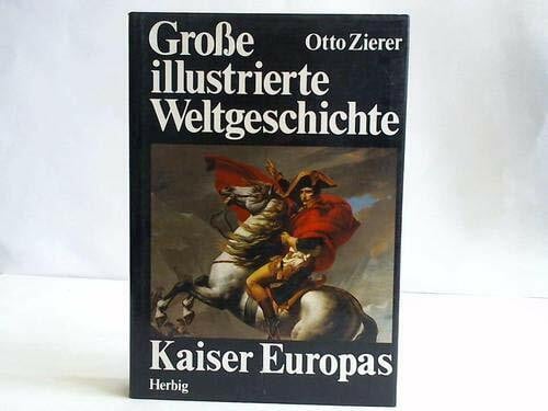 Kaiser Europas - Napoleon und seine Zeit. Große illustrierte Weltgeschichte Band 16