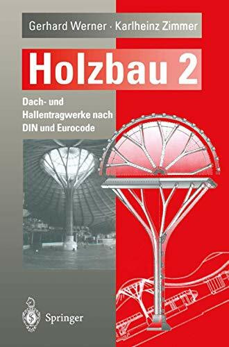 Holzbau Teil 2: Dach- und Hallentragwerke nach DIN und Eurocode