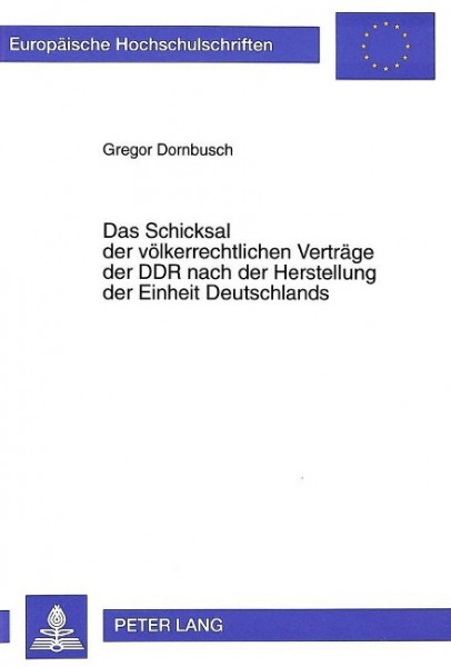 Das Schicksal der völkerrechtlichen Verträge der DDR nach der Herstellung der Einheit Deutschlands