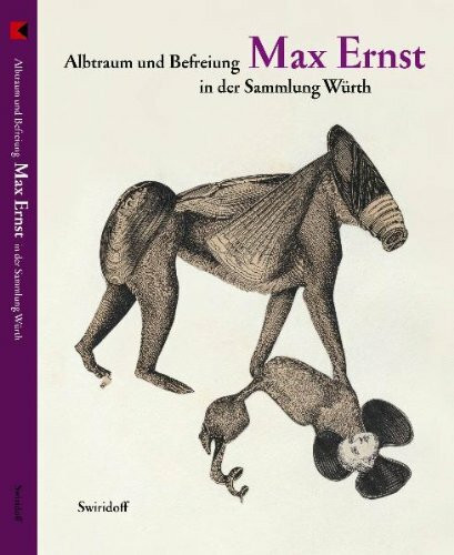 Albtraum und Befreiung. Max Ernst in der Sammlung Würth