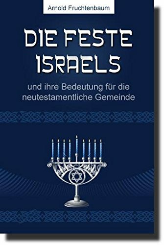 Die Feste Israels: - und ihre Bedeutung für die neutestamentliche Gemeinde