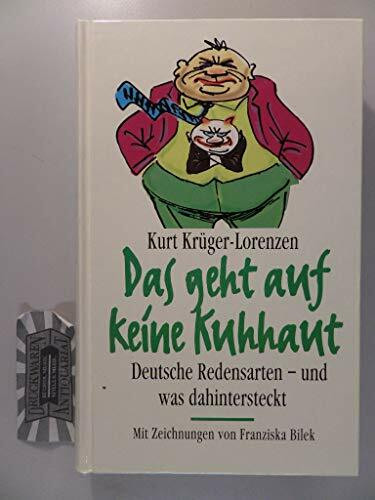 Deutsche Redensarten: Das geht auf keine Kuhhaut. ... aus der Pistole geschossen. Der lachende Dritte