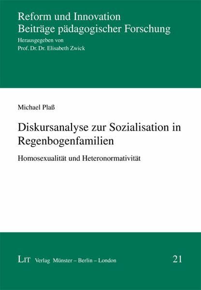 Diskursanalyse zur Sozialisation in Regenbogenfamilien: Homosexualität und Heteronormativität (Reform und Innovation / Beiträge pädagogischer Forschung)