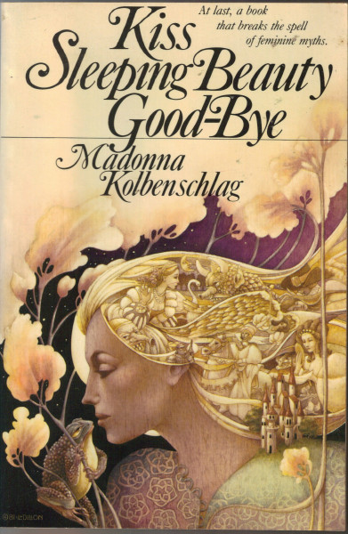 Kiss Sleeping Beauty Goodbye: Breaking the Spell of Feminine Myths and Models