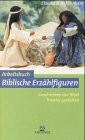 Arbeitsbuch Biblische Erzählfiguren: Geschichten der Bibel kreativ gestalten