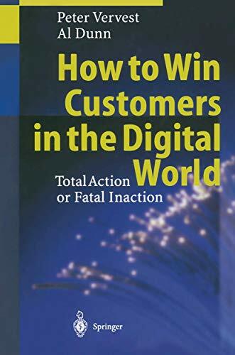How to Win Customers in the Digital World: Total Action or Fatal Inaction How to Win Customers in the Digital World: Total Action or Fatal Inaction
