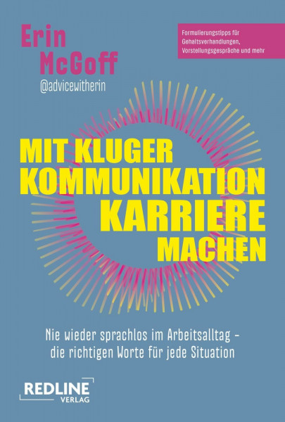 Mit kluger Kommunikation Karriere machen: Nie wieder sprachlos im Arbeitsalltag – die richtigen Worte für jede Situation | Formulierungstipps für Gehaltsverhandlungen, Vorstellungsgespräche und mehr