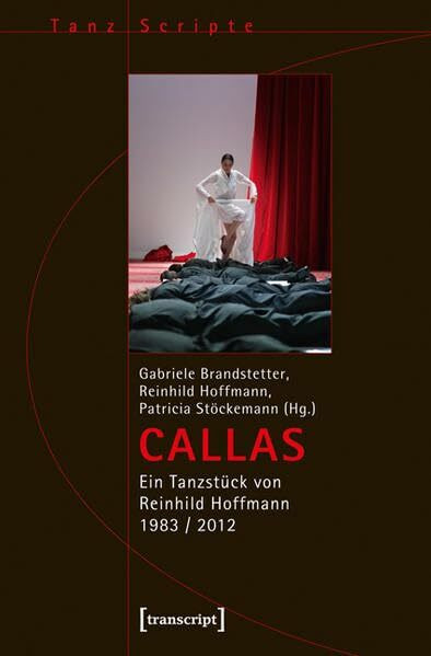 CALLAS: Ein Tanzstück von Reinhild Hoffmann 1983 / 2012: Ein Tanzstück von Reinhild Hoffmann 1983 / 2013 (TanzScripte)