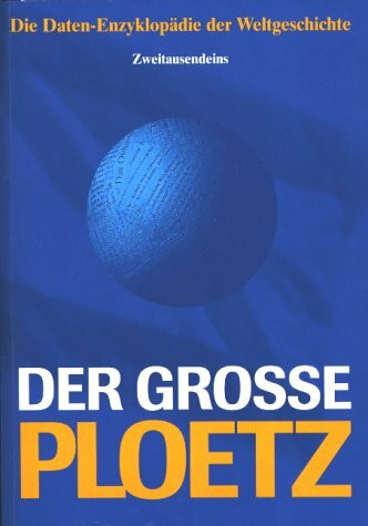 Der grosse Ploetz: Die Daten-Enzyklopädie der Weltgeschichte. Daten, Fakten, Zusammenhänge