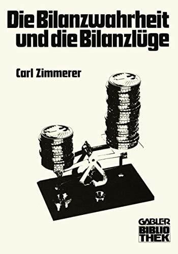 Die Bilanzwahrheit und die Bilanzlüge (Gabler-Bibliothek) (German Edition) Die Bilanzwahrheit und die Bilanzlüge (Gabler-Bibliothek) (German Edition)