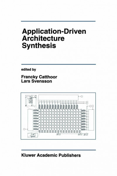 Application-Driven Architecture Synthesis (The Springer International Series in Engineering and Computer Science, 228, Band 228)