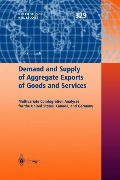 Demand and Supply of Aggregate Exports of Goods and Services: Multivariate Cointegration Analyses for the United States, Canada, and Germany (Kieler Studien - Kiel Studies, Band 329)