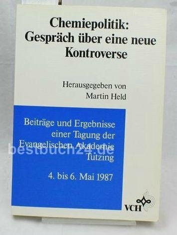 Chemiepolitik: Gespräch über eine neue Kontroverse: Beiträge und Ergebnisse einer Tagung der Evangelischen Akademie Tutzing, 4. bis 6. Mai 1987